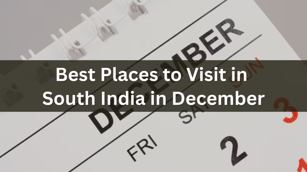 Best Places to Visit in South India in December