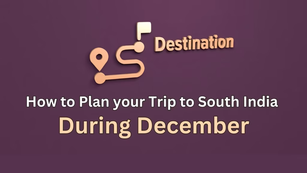 How to Plan your Trip to South India During December?